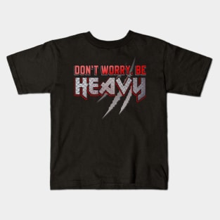 Don't worry be Heavy Metal Slogan Kids T-Shirt